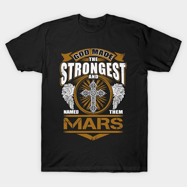 Mars Name T Shirt - God Found Strongest And Named Them Mars Gift Item T-Shirt by reelingduvet